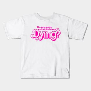 Do You Ever Think About Dying? Kids T-Shirt